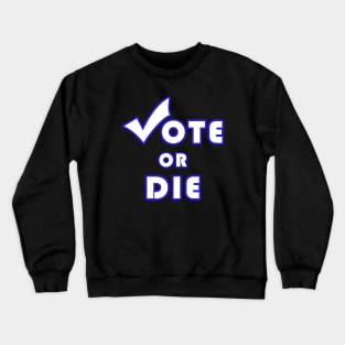 Vote Or Die Crewneck Sweatshirt